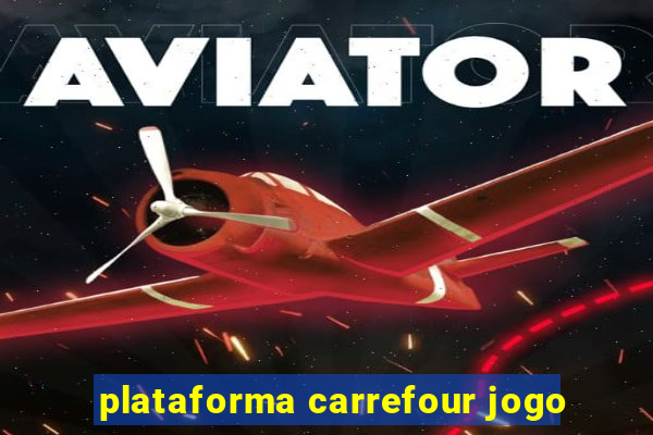 plataforma carrefour jogo